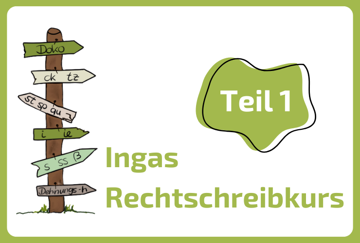 Ingas Rechtschreibkurs_Teil 1 Ingas Rechtschreibkurs Teil 1